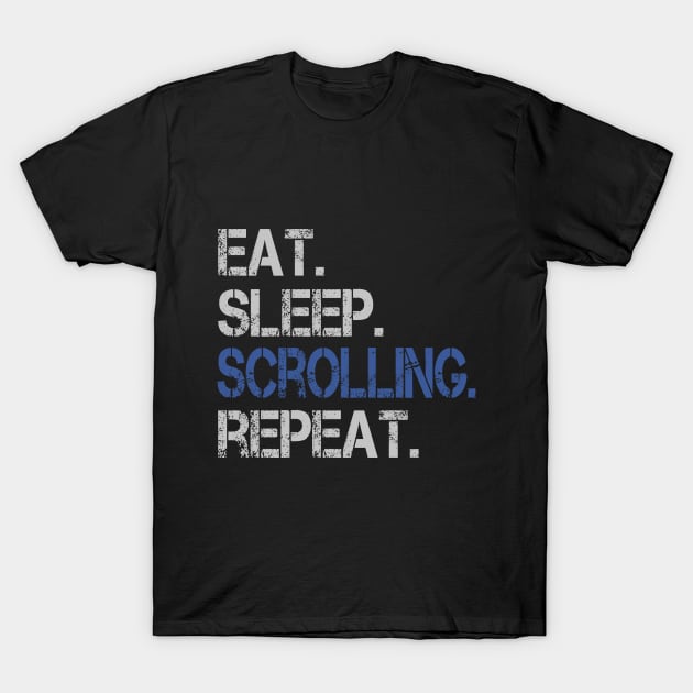 Eat Sleep Scrolling Repeat Funny Social Media Addict T-Shirt by Urban7even